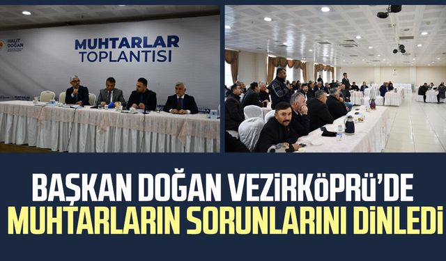 Başkan Halit Doğan Vezirköprü’de muhtarların sorunlarını dinledi