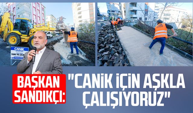 Başkan İbrahim Sandıkçı: "Canik için aşkla çalışıyoruz"