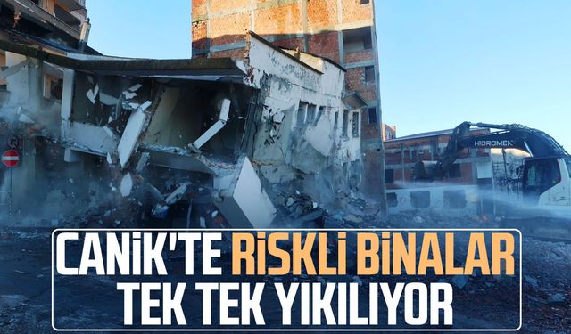 Canik'te riskli binalar tek tek yıkılıyor