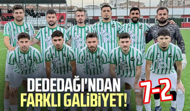 Dededağı'ndan farklı galibiyet! 7-2