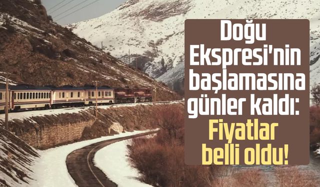 Doğu Ekspresi'nin başlamasına günler kaldı: Fiyatlar belli oldu!