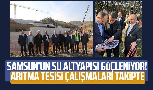 Dr. Mehmet Muş'tan Samsun'da içme suyu arıtma tesisi inşaatında inceleme