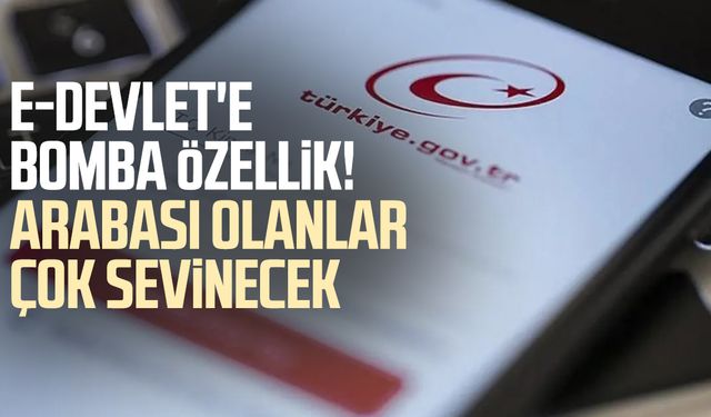 e-Devlet'e bomba özellik! Arabası olanlar çok sevinecek