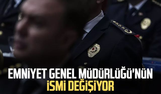 Emniyet Genel Müdürlüğü'nün ismi değişiyor