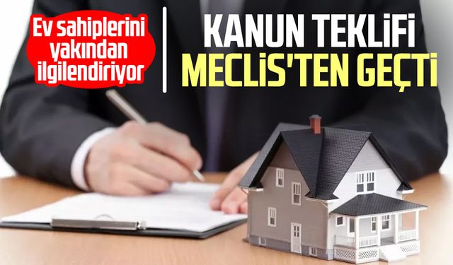 Ev sahiplerini yakından ilgilendiriyor! Meclis'ten geçti
