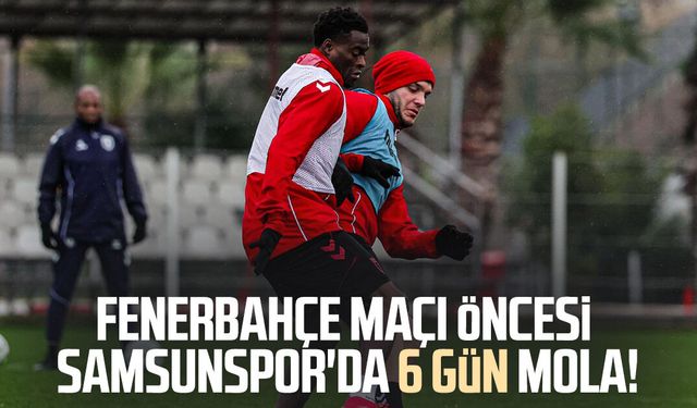 Fenerbahçe maçı öncesi Samsunspor'da 6 gün mola!