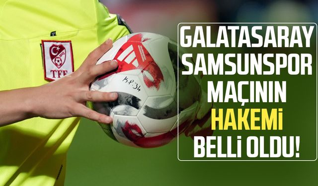 Galatasaray - Samsunspor maçını Mehmet Türkmen yönetecek