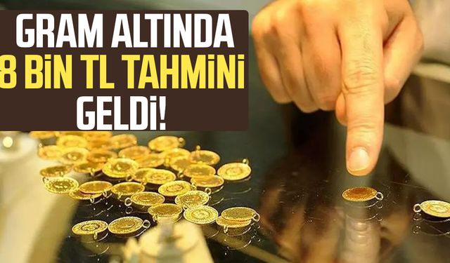 Gram altında 8 bin TL tahmini geldi!