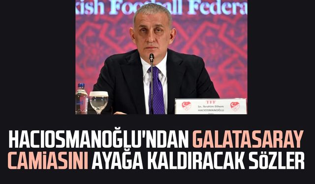 Hacıosmanoğlu'ndan Galatasaray camiasını ayağa kaldıracak sözler