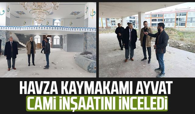 Havza Kaymakamı Mustafa Ayvat cami inşaatını inceledi
