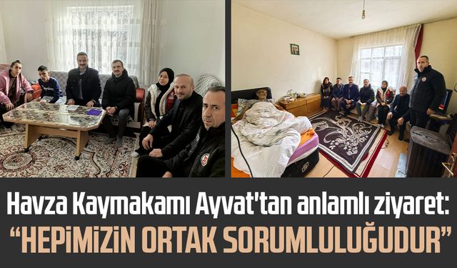 Havza Kaymakamı Mustafa Ayvat: “Hepimizin ortak sorumluluğudur”