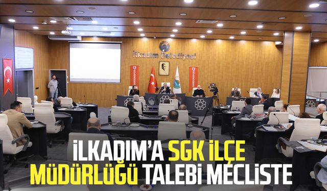 İlkadım’a SGK İlçe Müdürlüğü talebi Mecliste