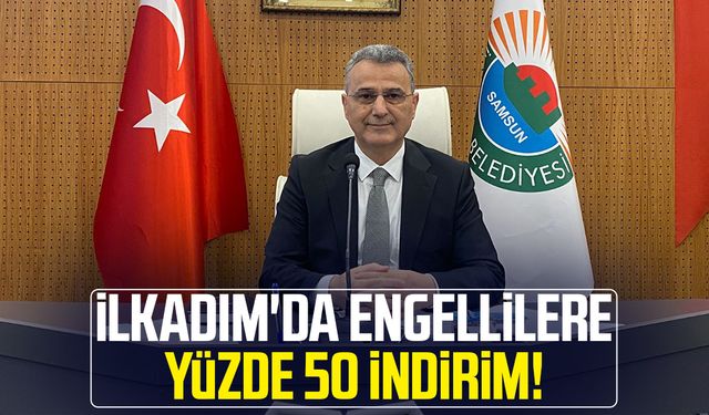 İlkadım'da engellilere yüzde 50 indirim!