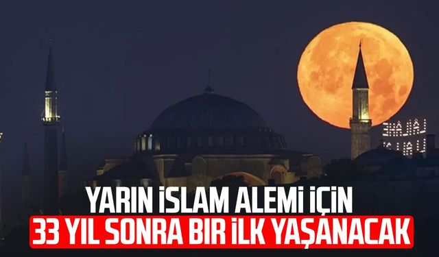 İslam alemi için 33 yıl sonra bir ilk yaşanacak