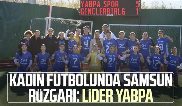 Kadın futbolunda Samsun rüzgarı: Lider YABPA
