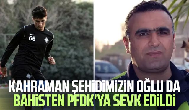 Kahraman şehidimizin oğlu da bahisten PFDK'ya sevk edildi