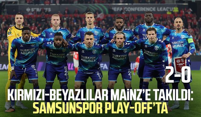 Kırmızı-Beyazlılar Mainz’e takıldı: Samsunspor play-off’ta