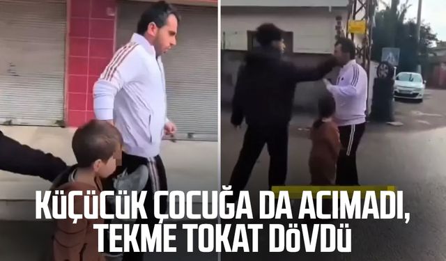 Küçücük çocuğa da acımadı, tekme tokat dövdü