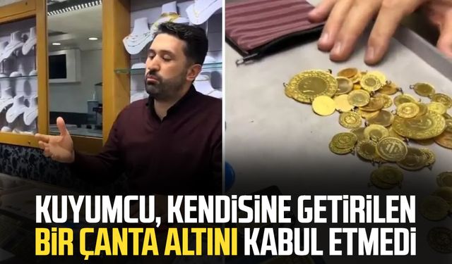 Kuyumcu, kendisine getirilen bir çanta altını kabul etmedi