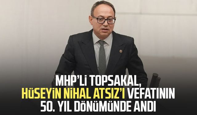 MHP’li İlyas Topsakal, Hüseyin Nihal Atsız’ı vefatının 50. yıl dönümünde andı