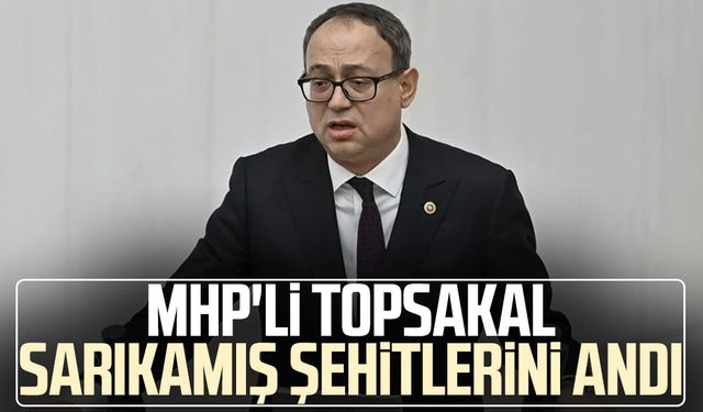 MHP'li İlyas Topsakal Sarıkamış şehitlerini andı