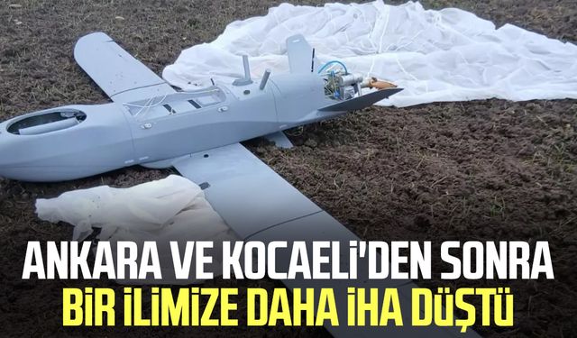 Ankara ve Kocaeli'den sonra bir ilimize daha İHA düştü