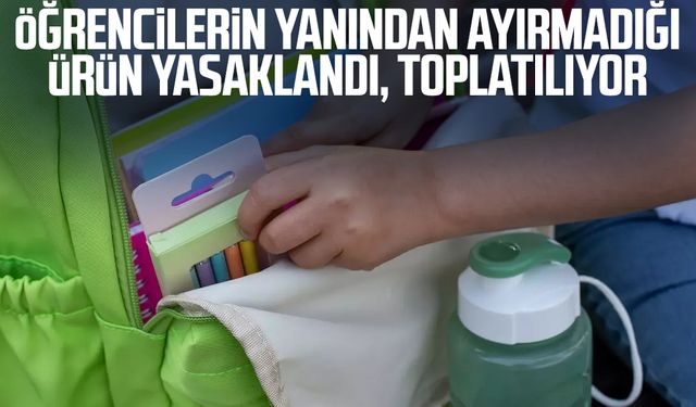 Öğrencilerin yanından ayırmadığı ürün yasaklandı