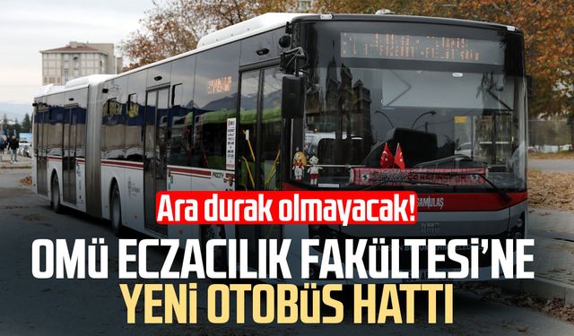 OMÜ Eczacılık Fakültesi’ne yeni otobüs hattı