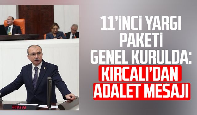 AK Partili Orhan Kırcalı’dan 11’inci Yargı Paketi vurgusu