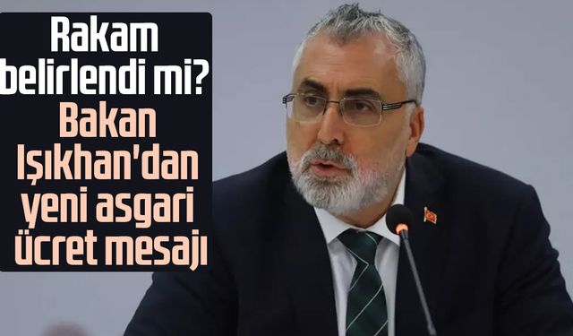 Rakam belirlendi mi? Bakan Işıkhan'dan yeni asgari ücret mesajı