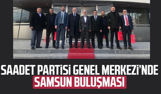 Saadet Partisi Genel Merkezi’nde Samsun buluşması