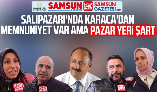 Salıpazarı'nda Refaettin Karaca'dan memnuniyet var ama pazar yeri şart