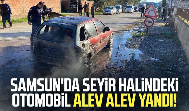 Samsun Bafra'da seyir halindeki otomobil alev alev yandı!