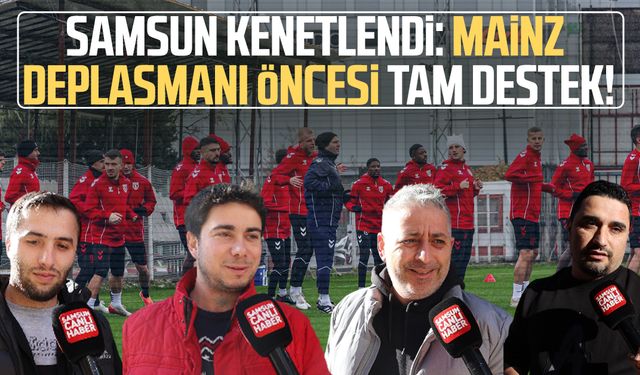 Samsun kenetlendi: Mainz deplasmanı öncesi tam destek!