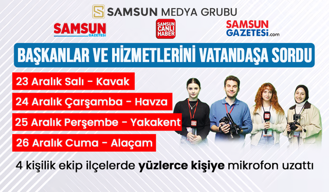 Samsun Medya Grubu Canik, Kavak, Havza, Yakakent ve Alaçam'da belediye hizmetlerini soruyor