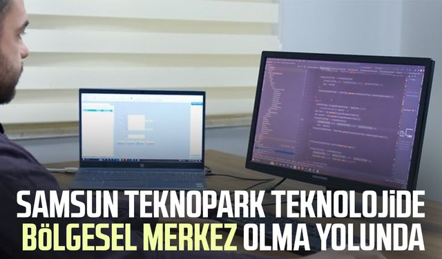 Samsun TEKNOPARK teknolojide bölgesel merkez olma yolunda