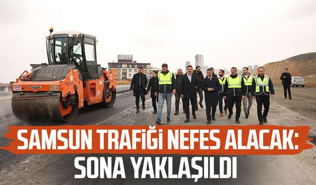 Samsun trafiği nefes alacak: Sona yaklaşıldı