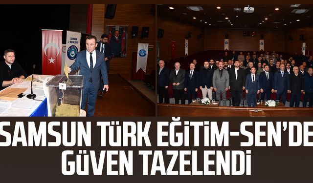 Samsun Türk Eğitim-Sen’de güven tazelendi