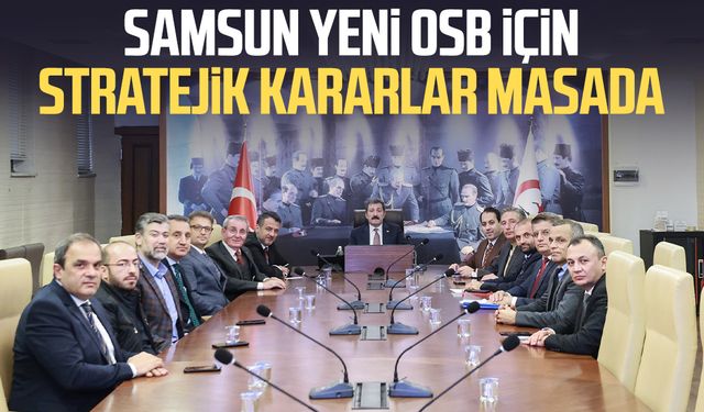 Samsun Yeni OSB için stratejik kararlar masada