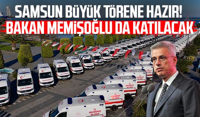 Samsun’a 100 yeni ambulans: Büyük gün 5 Aralık