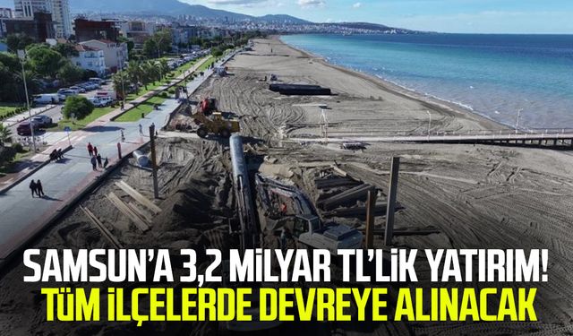 Samsun’a 3,2 milyar TL’lik yatırım! Sorun çözülecek
