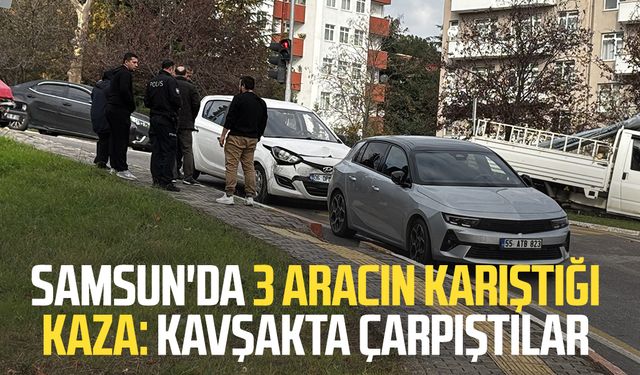 Samsun'da 3 aracın karıştığı kaza: Kavşakta çarpıştılar