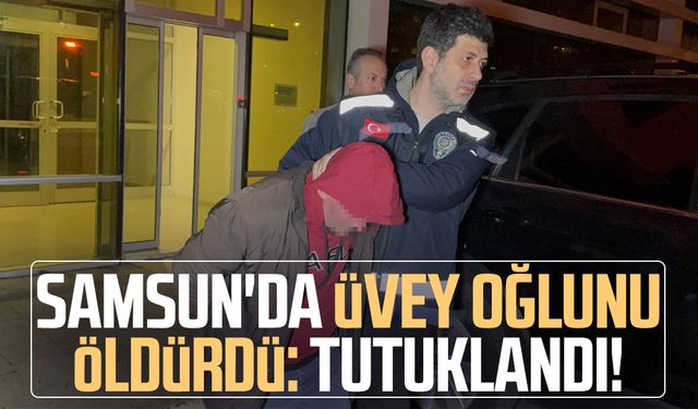 Samsun'da Adem Tuluk'u öldüren üvey baba tutuklandı!