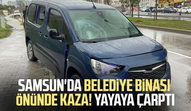 Samsun'da belediye binası önünde kaza! Yayaya çarptı