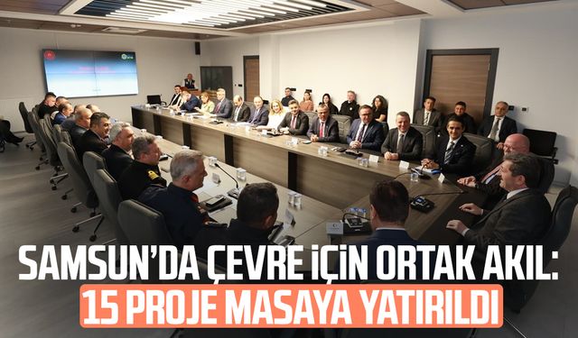 Samsun’da çevre için ortak akıl: 15 proje masaya yatırıldı
