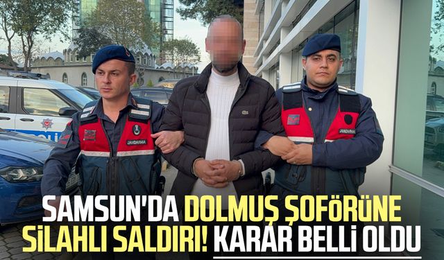 Samsun'da dolmuş şoförüne silahlı saldırı! Tutuklandı