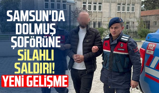 Samsun'da dolmuş şoförüne silahlı saldırı! Yeni gelişme