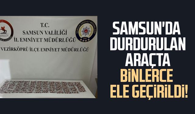Samsun'da durdurulan araçta binlerce ele geçirildi!