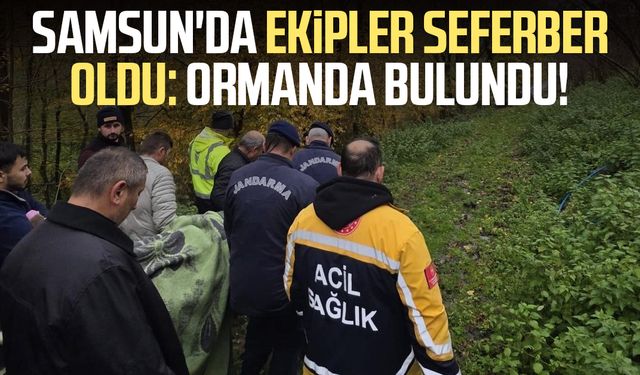 Samsun'da ekipler seferber oldu: Ormanda bulundu!