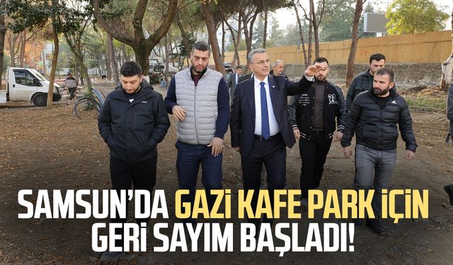 Samsun Gazi Kafe Park için geri sayım başladı!
